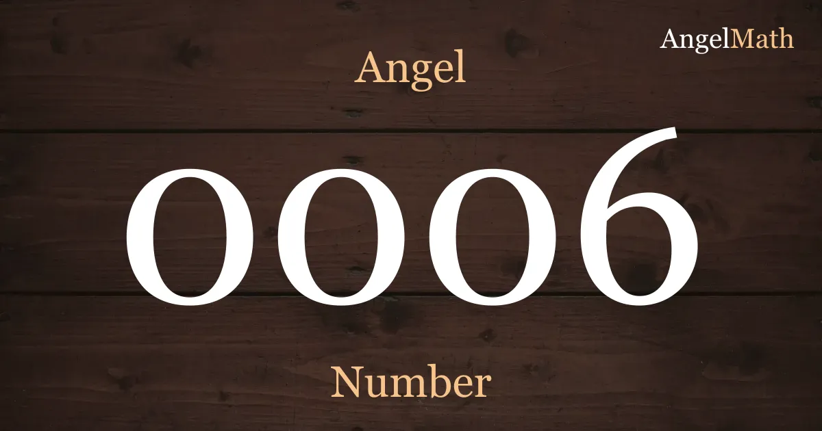 0006 Angel Number meaning