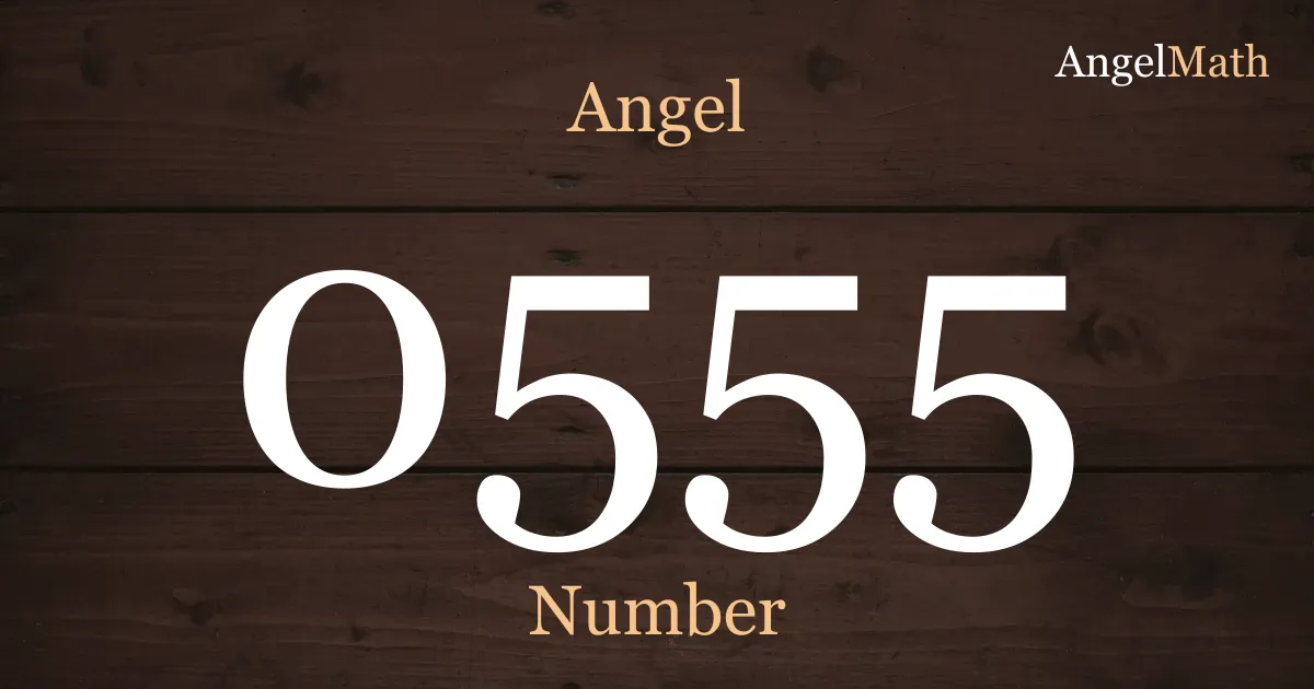 0555 Angel Number meaning