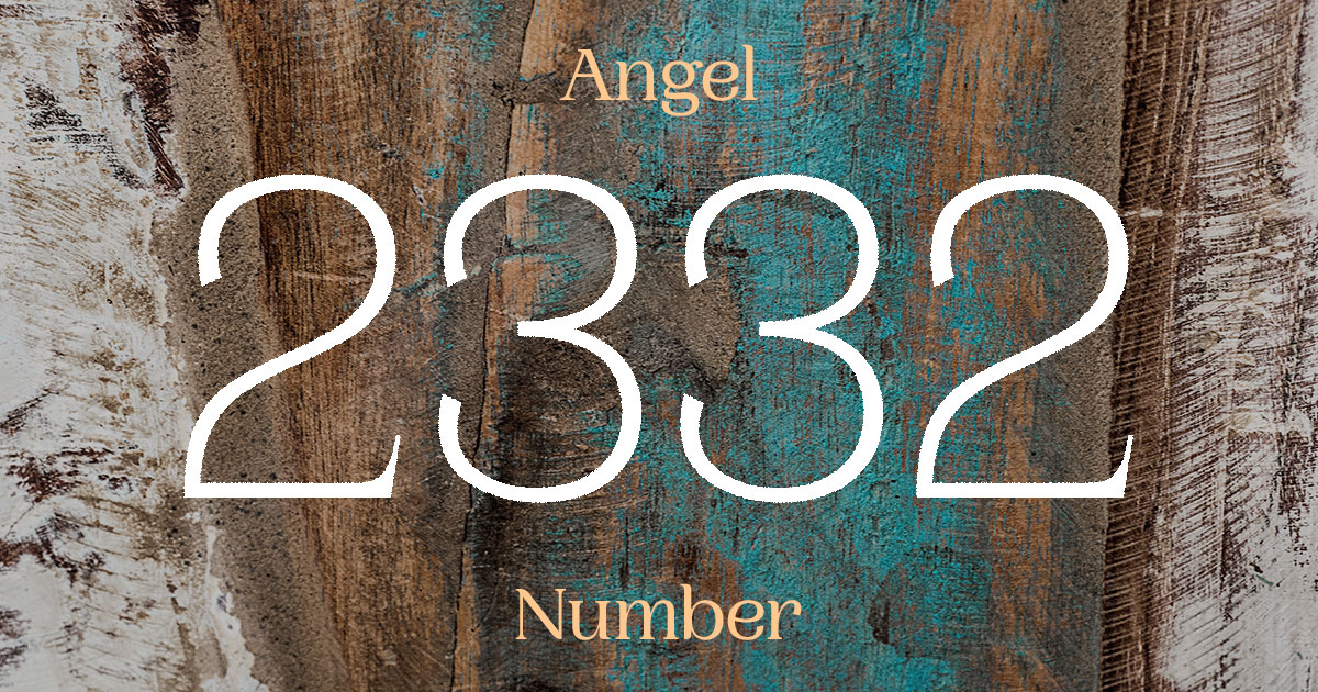 2332 Angel Number meaning