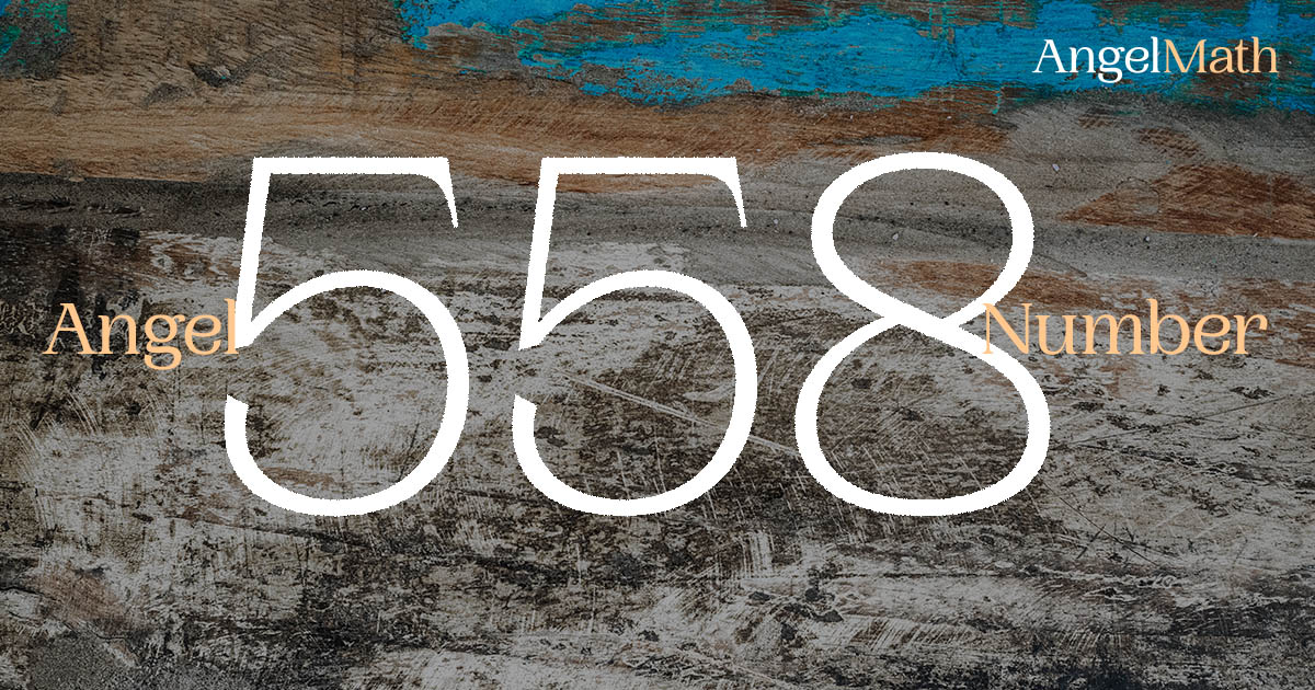 558 Angel Number meaning