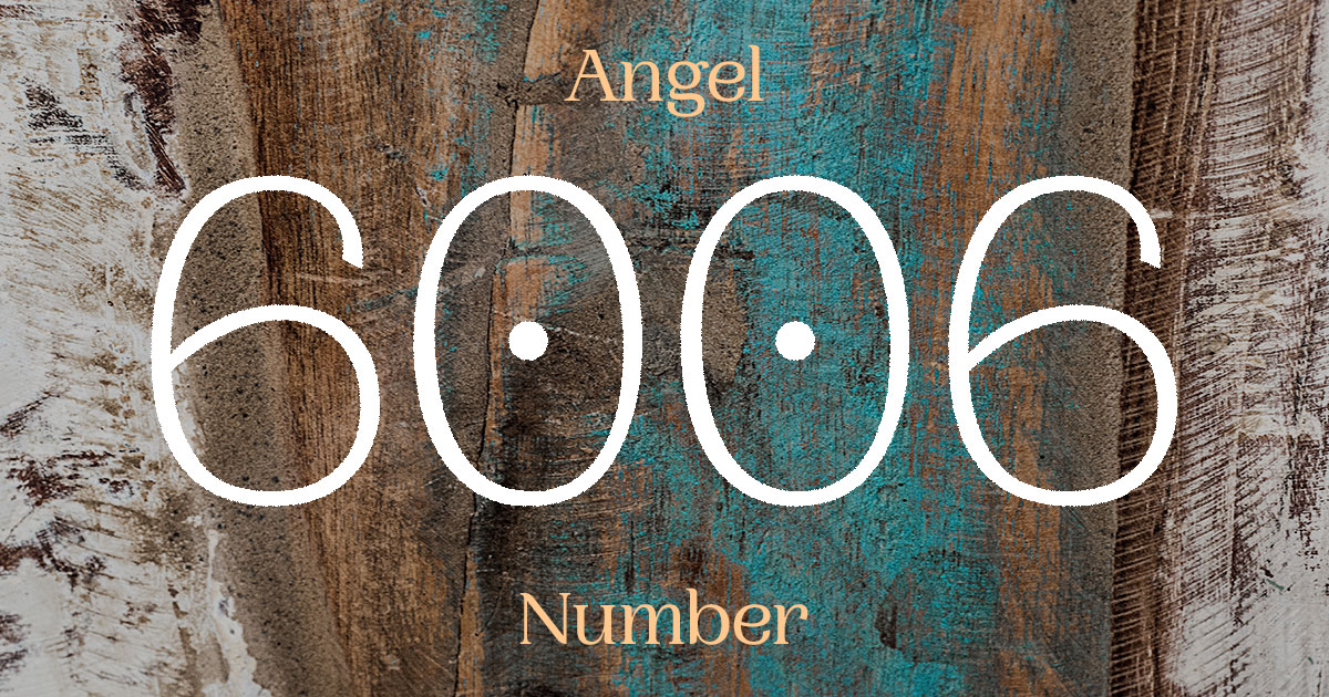 6006 Angel Number meaning