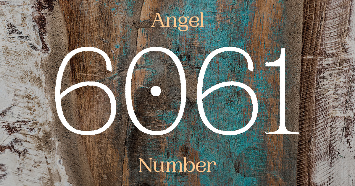 6061 Angel Number meaning