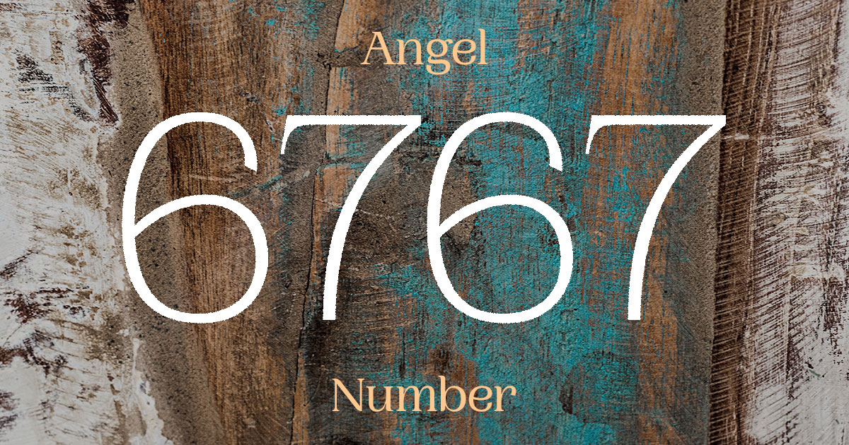 6767 Angel Number meaning