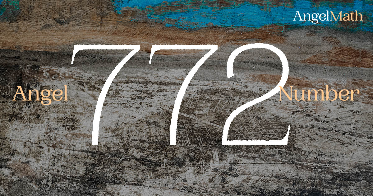 772 Angel Number meaning