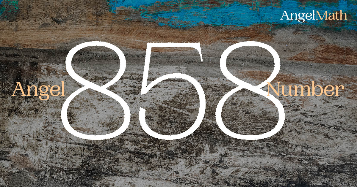 858 Angel Number meaning