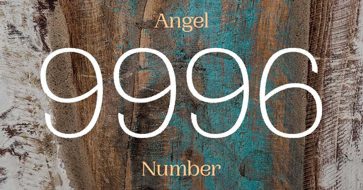 9996 Angel Number meaning