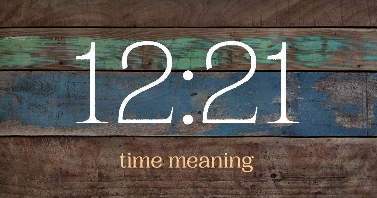 12:21 time meaning