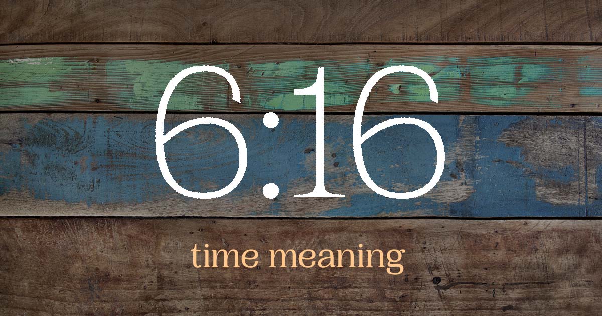 6:16 time meaning