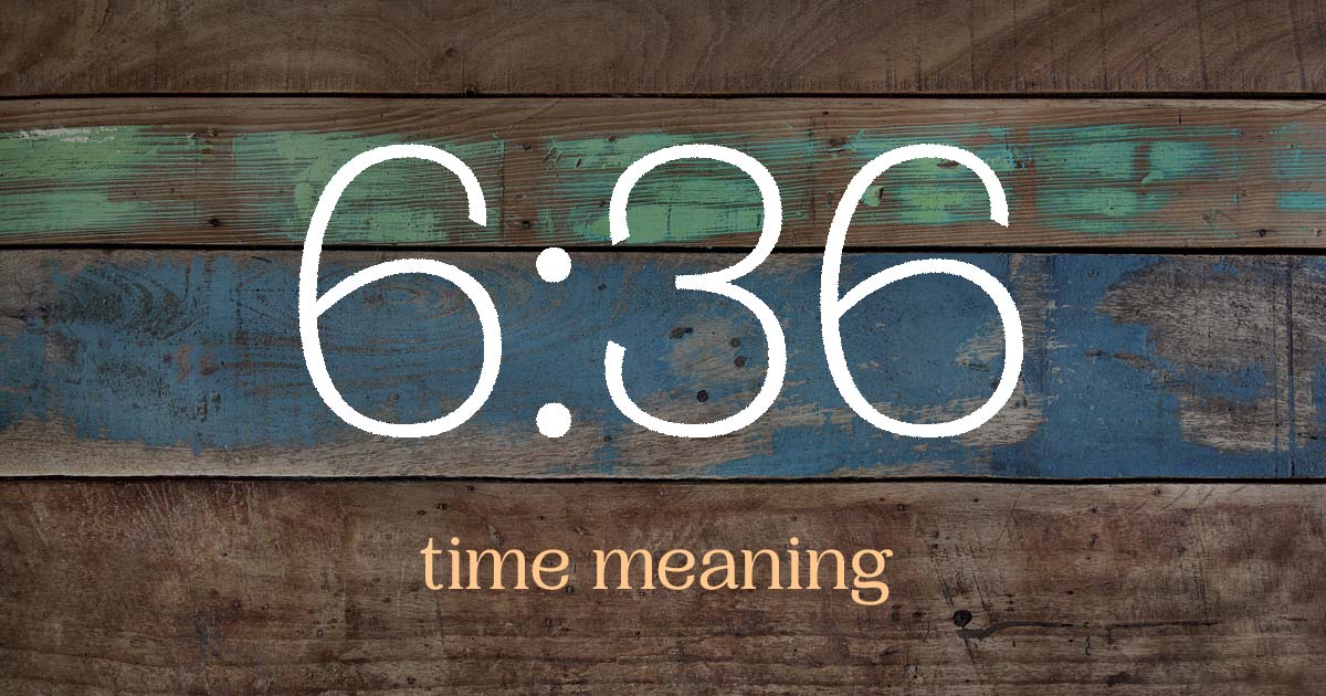 6:36 time meaning