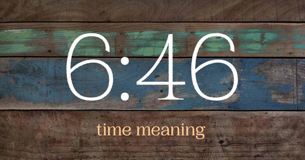 6:46 time meaning