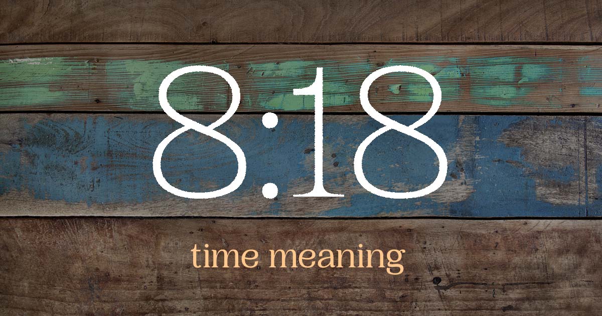 8:18 time meaning